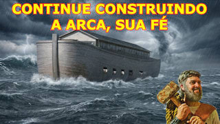 Por que continue construindo a arca, sua fé?