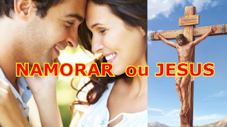 Por que NAMORAR ou JESUS?