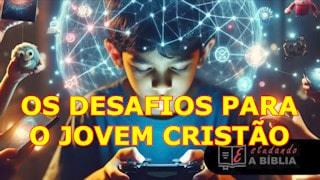 Os desafios para o jovem cristão