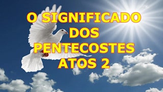 O significado dos Pentecostes, Atos 2